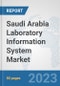 Saudi Arabia Laboratory Information System Market: Prospects, Trends Analysis, Market Size and Forecasts up to 2030 - Product Thumbnail Image