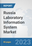 Russia Laboratory Information System Market: Prospects, Trends Analysis, Market Size and Forecasts up to 2030- Product Image