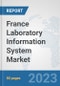France Laboratory Information System Market: Prospects, Trends Analysis, Market Size and Forecasts up to 2030 - Product Thumbnail Image