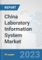 China Laboratory Information System Market: Prospects, Trends Analysis, Market Size and Forecasts up to 2030 - Product Thumbnail Image