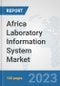 Africa Laboratory Information System Market: Prospects, Trends Analysis, Market Size and Forecasts up to 2030 - Product Image