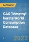 CAS Trimethyl borate World Consumption Database - Product Image