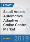 Saudi Arabia Automotive Adaptive Cruise Control Market: Prospects, Trends Analysis, Market Size and Forecasts up to 2024- Product Image