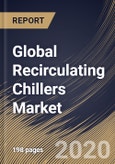 Global Recirculating Chillers Market By Type, By Application, By Temperature Range, By Region, Industry Analysis and Forecast, 2020 - 2026- Product Image