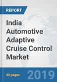 India Automotive Adaptive Cruise Control Market: Prospects, Trends Analysis, Market Size and Forecasts up to 2024- Product Image