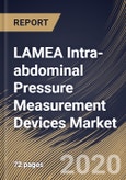 LAMEA Intra-abdominal Pressure Measurement Devices Market By Product, By Procedure, By Application, By Country, Industry Analysis and Forecast, 2020 - 2026- Product Image