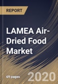 LAMEA Air-Dried Food Market By Form, By Product, By Application, By Country, Industry Analysis and Forecast, 2020 - 2026- Product Image