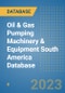 Oil & Gas Pumping Machinery & Equipment South America Database - Product Thumbnail Image