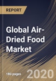 Global Air-Dried Food Market By Form, By Product, By Application, By Region, Industry Analysis and Forecast, 2020 - 2026- Product Image