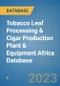 Tobacco Leaf Processing & Cigar Production Plant & Equipment Africa Database - Product Image