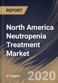 North America Neutropenia Treatment Market By Distribution channel, By Treatment, By Country, Industry Analysis and Forecast, 2020 - 2026- Product Image