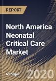 North America Neonatal Critical Care Market By Type, By Country, Industry Analysis and Forecast, 2020 - 2026- Product Image