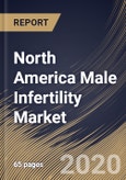 North America Male Infertility Market By Treatment, By Test, By Country, Industry Analysis and Forecast, 2020 - 2026- Product Image