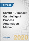 COVID-19 Impact On Intelligent Process Automation Market by Component, Vertical, and Region - Global Forecast to 2025- Product Image