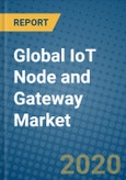 Global IoT Node and Gateway Market 2019-2025- Product Image