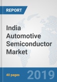 India Automotive Semiconductor Market: Prospects, Trends Analysis, Market Size and Forecasts up to 2024- Product Image