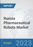 Russia Pharmaceutical Robots Market: Prospects, Trends Analysis, Market Size and Forecasts up to 2030- Product Image