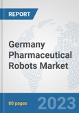 Germany Pharmaceutical Robots Market: Prospects, Trends Analysis, Market Size and Forecasts up to 2030- Product Image