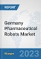 Germany Pharmaceutical Robots Market: Prospects, Trends Analysis, Market Size and Forecasts up to 2030 - Product Image