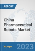 China Pharmaceutical Robots Market: Prospects, Trends Analysis, Market Size and Forecasts up to 2030- Product Image