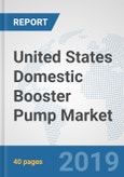 United States Domestic Booster Pump Market: Prospects, Trends Analysis, Market Size and Forecasts up to 2024- Product Image
