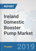 Ireland Domestic Booster Pump Market: Prospects, Trends Analysis, Market Size and Forecasts up to 2024- Product Image