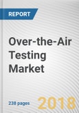 Over-the-Air Testing Market by Technology, Industry Vertical, and Application - Global Opportunities Analysis and Industry Forecast, 2018-2025- Product Image