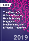 The Clinician's Guide to Treating Health Anxiety. Diagnosis, Mechanisms, and Effective Treatment- Product Image