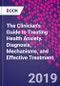 The Clinician's Guide to Treating Health Anxiety. Diagnosis, Mechanisms, and Effective Treatment - Product Thumbnail Image