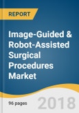 Image-Guided & Robot-Assisted Surgical Procedures Market Size, Share & Trends Analysis Report By Specialty Type (Gynecologic, Urologic, General, Cardiothoracic, Head & Neck) And Segment Forecasts, 2018 - 2025- Product Image