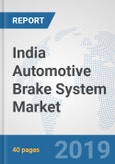 India Automotive Brake System Market: Prospects, Trends Analysis, Market Size and Forecasts up to 2024- Product Image