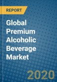 Global Premium Alcoholic Beverage Market 2020-2026- Product Image