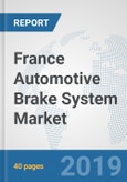 France Automotive Brake System Market: Prospects, Trends Analysis, Market Size and Forecasts up to 2024- Product Image