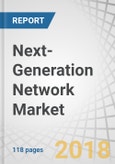 Next-Generation Network Market by Offering (Hardware, Software, Services), Application, End User (Telecom Service Provider, Internet Service Provider, Government), and Geography (North America, Europe, Asia Pacific, RoW) - Global Forecast to 2023- Product Image