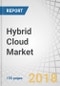 Hybrid Cloud Market by Component, Service Type (Cloud Management and Orchestration, Disaster Recovery, and Hybrid Hosting), Service Model, Organization Size (SMEs and Large Enterprises), Vertical, and Region - Global Forecast to 2023 - Product Thumbnail Image