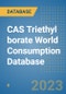 CAS Triethyl borate World Consumption Database - Product Image