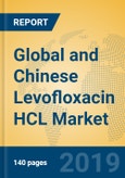 Global and Chinese Levofloxacin HCL Market Insights 2019: Analysis and Forecast to 2024 - By Manufacturers, Product Type, Application, Regions and Technology- Product Image