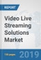 Video Live Streaming Solutions Market: Global Industry Analysis, Trends, Market Size, and Forecasts up to 2025 - Product Thumbnail Image