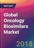Global Oncology Biosimilars Market Size, Market Share, Application Analysis, Regional Outlook, Growth Trends, Key Players, Competitive Strategies and Forecasts, 2018 To 2026- Product Image