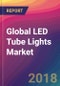 Global LED Tube Lights Market Size, Market Share, Application Analysis, Regional Outlook, Growth Trends, Key Players, Competitive Strategies and Forecasts, 2018 To 2026 - Product Thumbnail Image