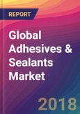 Global Adhesives & Sealants Market Size, Market Share, Application Analysis, Regional Outlook, Growth Trends, Key Players, Competitive Strategies and Forecasts, 2018 To 2026- Product Image