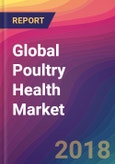 Global Poultry Health Market Size, Market Share, Application Analysis, Regional Outlook, Growth Trends, Key Players, Competitive Strategies and Forecasts, 2018 To 2026- Product Image
