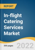 In-flight Catering Services Market Size, Share & Trends Analysis Report by Flight Type (Full Service Carrier, Low Cost Carrier), by Airlines, by Airline Class, by F&B Type, by Region, and Segment Forecasts, 2022-2030- Product Image