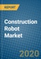 Construction Robot Market 2020-2026 - Product Thumbnail Image