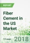 Fiber Cement in the US by Product, Market and Region, 3rd Edition - Product Thumbnail Image