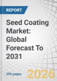 Seed Coating Market: Global Forecast To 2031- Product Image