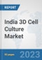 India 3D Cell Culture Market: Prospects, Trends Analysis, Market Size and Forecasts up to 2030 - Product Image