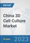 China 3D Cell Culture Market: Prospects, Trends Analysis, Market Size and Forecasts up to 2030 - Product Image