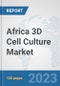 Africa 3D Cell Culture Market: Prospects, Trends Analysis, Market Size and Forecasts up to 2030 - Product Image