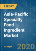 Asia-Pacific Specialty Food Ingredient Market - Growth, Trends, and Forecast (2020 - 2025)- Product Image